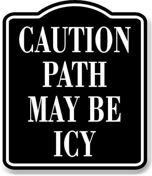 Caution Path May Be Icy BLACK Aluminum Composite Sign