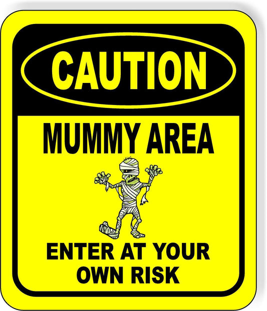 CAUTION MUMMY AREA ENTER AT YOUR OWN RISK YELLOW Metal Aluminum Composite Sign