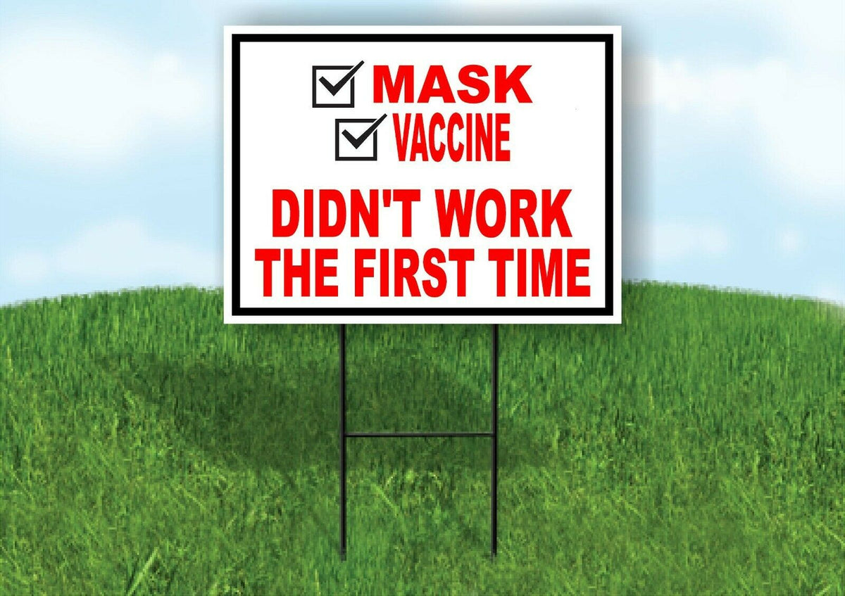 MASK VACCINE DIDN'T WORK FIRST TIME Yard Sign with Stand LAWN SIGN