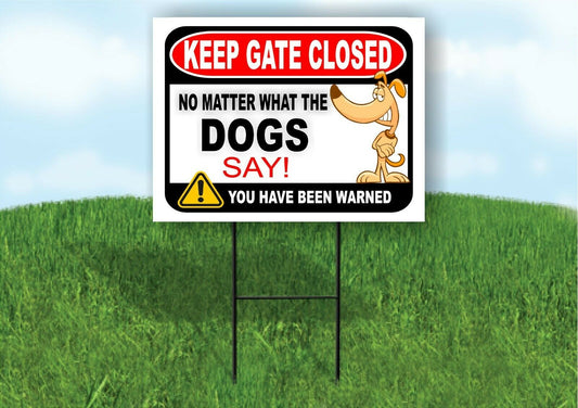 KEEP GATE CLOSED NO MATTER WHAT THE DOGS DOG Yard Sign with Stand LAWN POSTER
