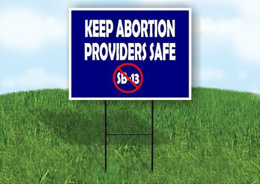 KEEP ABORTION PROVIDERS SAFE NO SB13 Yard Sign with Stand LAWN SIGN