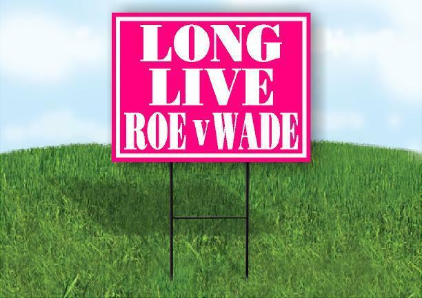 LONG LIVE ROE V WADE PINK 18inx24in Yard Road Sign w/ Stand