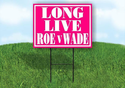 LONG LIVE ROE V WADE PINK 18inx24in Yard Road Sign w/ Stand