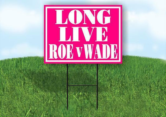 LONG LIVE ROE V WADE PINK 18inx24in Yard Road Sign w/ Stand