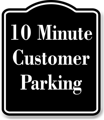 10 Minute Customer Parking BLACK Aluminum Composite Sign