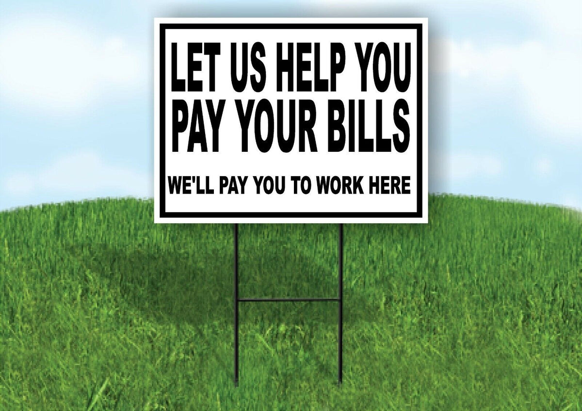LET US HELP YOU PAY YOU TO WORK Yard Sign with Stand LAWN SIGN