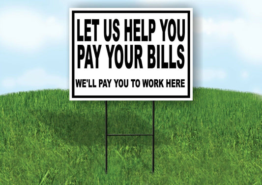 LET US HELP YOU PAY YOU TO WORK Yard Sign with Stand LAWN SIGN