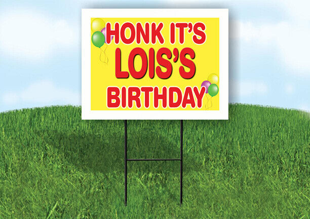 LOIS'S HONK ITS BIRTHDAY 18 in x 24 in Yard Sign Road Sign with Stand