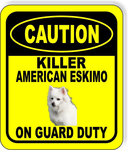 CAUTION KILLER AMERICAN ESKIMO ON GUARD DUTY Metal Aluminum Composite Sign