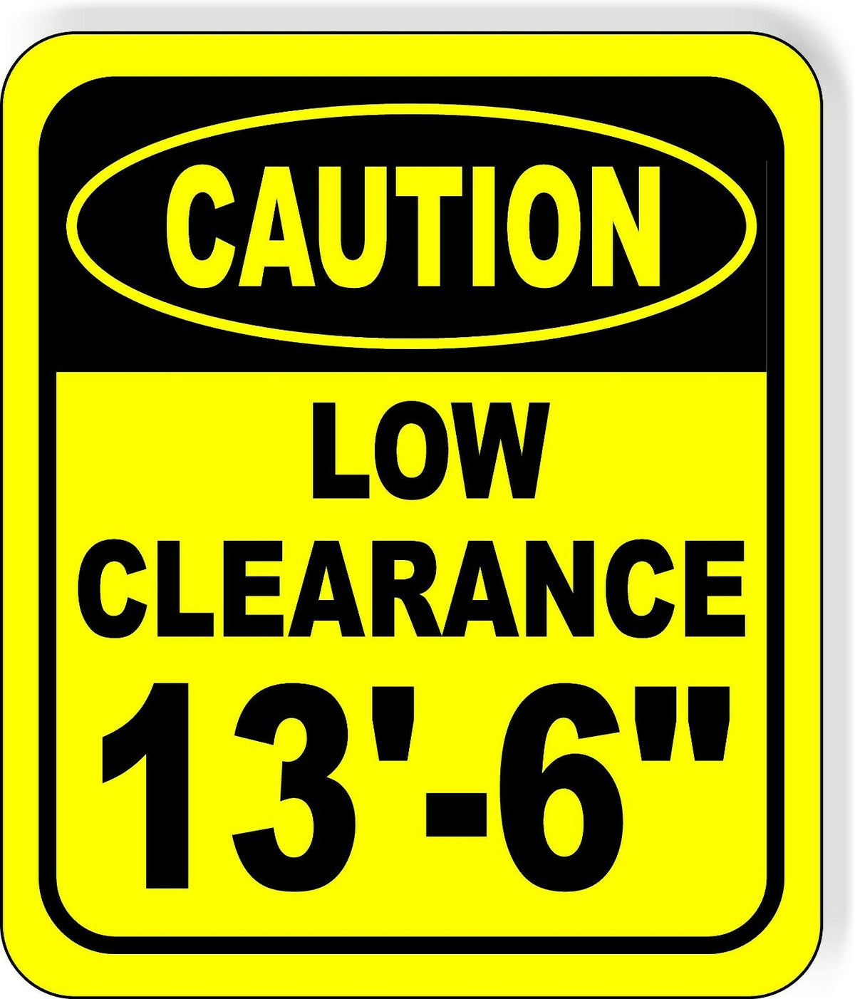 CAUTION LOW Clearance 13'-6" Metal Aluminum Composite Safety Sign Bright Yellow