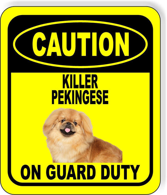 CAUTION KILLER PEKINGESE ON GUARD DUTY Metal Aluminum Composite Sign