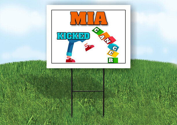 MIA KICKED CANCER 18in x 24in Yard sign with Stand