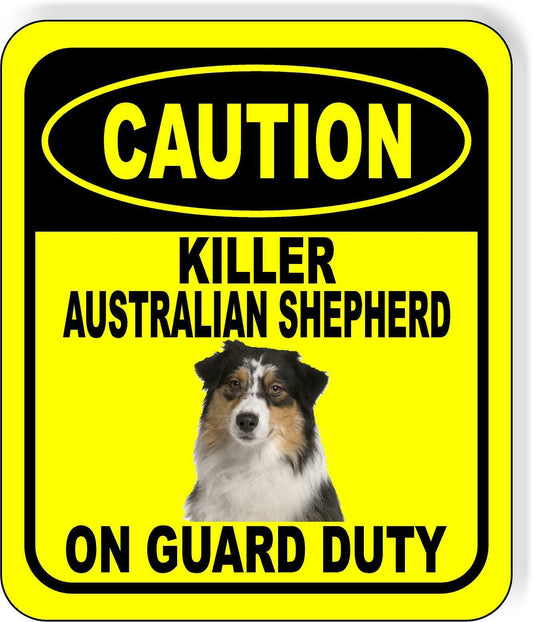 CAUTION KILLER AUSTRALIAN SHEPHERD ON GUARD DUTY Metal Aluminum Composite Sign